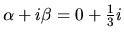 $\alpha + i
\beta= 0+\frac13i$