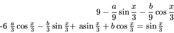 \begin{displaymath}
9\( -\frac{a}{9}\sin \frac{x}{3}-\frac{b}{9} \cos \frac{x}...
...3}\)+
a\sin \frac{x}{3} +b\cos \frac{x}{3}=\sin \frac{x}{3}
\end{displaymath}