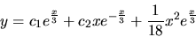 \begin{displaymath}y =c_1 e^{\frac{x}{3}} +c_2x e^{-\frac{x}{3}} +
\frac{1}{18}x^2 e^{\frac{x}{3}}\end{displaymath}