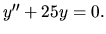 $ y^{\prime \prime}+25y=0.$