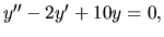 $ y^{\prime \prime}- 2y^{\prime} +10y=0,$