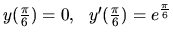 $ y(\frac{\pi}{6})=0,\ \ y^{\prime}(\frac{\pi}{6})=e^{\frac{\pi}{6}}$