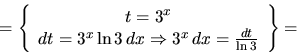 \begin{displaymath}= \left\{
\begin{array}{c}
t = 3^x \\
dt = 3^x \ln 3\,dx \Rightarrow 3^x\,dx = \frac{dt}{\ln 3}
\end{array} \right\}
=
\end{displaymath}