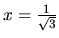 $x=\frac{1}{\sqrt3}$