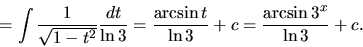 \begin{displaymath}
= \int \frac{1}{\sqrt{1-t^2}} \frac{dt}{\ln 3} =
\frac{\arcsin t}{\ln 3} + c = \frac{\arcsin 3^x}{\ln 3} + c.
\end{displaymath}