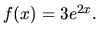 $f(x)= 3e^{2x}.$