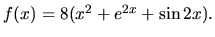 $f(x)= 8(x^2+e^{2x} +\sin 2x).$