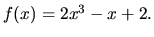 $f(x)= 2x^3-x+2.$