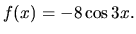 $f(x)= -8\cos 3x.$