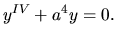 $ y^{IV} +a^4y=0.$
