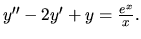 $ y^{\prime \prime} -2 y^\prime+ y =\frac{e^{x}}{x} .$