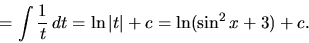 \begin{displaymath}
= \int \frac{1}{t}\,dt = \ln \vert t\vert + c = \ln (\sin^2 x + 3) + c.
\end{displaymath}