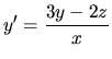 $\displaystyle y^\prime = \frac{3y-2z}{x}$