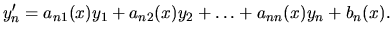 $\displaystyle y_n^\prime = a_{n1}(x) y_1 + a_{n2}(x) y_2+ \dots + a_{nn}(x) y_n +
b_n(x).$