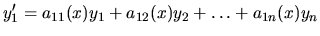 $\displaystyle y_1^\prime = a_{11}(x) y_1 + a_{12}(x) y_2+ \dots + a_{1n}(x) y_n$