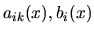 $a_{ik}(x), b_i(x)$