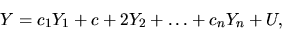 \begin{displaymath}
Y= c_1 Y_1 + c+2 Y_2 +\dots + c_n Y_n +U,
\end{displaymath}