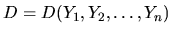 $D=D(Y_1,Y_2,\dots,Y_n)$