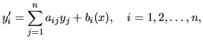 $\displaystyle y_i^\prime = \sum \limits_{j=1}^n a_{ij}y_j + b_i(x),\quad i=1,2,\dots,n,$
