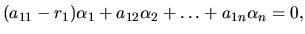 $(a_{11}-r_1)\alpha_1 + a_{12}\alpha_2+ \dots + a_{1n} \alpha_n =0,$