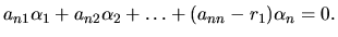 $a_{n1} \alpha_1 + a_{n2} \alpha_2 + \dots + (a_{nn} -r_1) \alpha_n =0.$