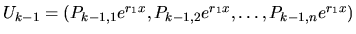 $U_{k-1}=(P_{k-1,1} e^{r_1x}, P_{k-1,2}e^{r_1x}, \dots ,P_{k-1,n}e^{r_1x})$