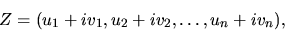 \begin{displaymath}
Z= ( u_1+i v_1, u_2 +i v_2,\dots, u_n + i v_n),
\end{displaymath}