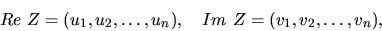 \begin{displaymath}
\mathop{Re}\, Z = ( u_1, u_2, \dots, u_n),
\quad
\mathop{Im}\, Z = (v_1, v_2,\dots,v_n),
\end{displaymath}