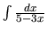 $\int \frac{dx}{5-3x}$