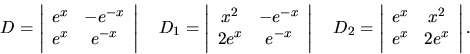 \begin{displaymath}
{ D=
\left\vert
\begin{array}{cc}
e^x & -e^{-x} \\
e^x...
...e^x & x^2 \\
e^x & 2e^{x} \\
\end{array}
\right\vert
.}
\end{displaymath}