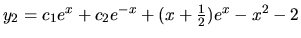 $y_2 = c_1 e^x + c_2 e^{-x} +(x+\frac12) e^x -x^2 -2$