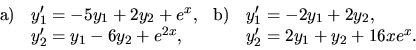 \begin{displaymath}
\begin{array}{llll}
\hbox{a)} &
y_1^\prime = -5y_1+2y_2+...
...+ e^{2x},& & y_2^\prime = 2y_1 + y_2+16xe^x. \\
\end{array}
\end{displaymath}