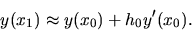 \begin{displaymath}y(x_1) \approx y(x_0) + h_0 y^ \prime(x_0).\end{displaymath}