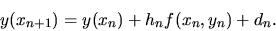 \begin{displaymath}y(x_{n+1})=y(x_n) + h_n f(x_n,y_n)+d_n.\end{displaymath}