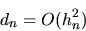 \begin{displaymath}d_n=O(h_n^2)\end{displaymath}