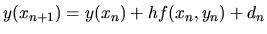 $y(x_{n+1})=y(x_n) + h f(x_n,y_n)+d_n$