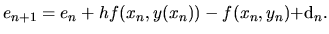 $ e_{n+1}=e_n+h\( f(x_n,y(x_n))-f(x_n,y_n)\)+d_n.$