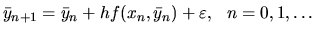 $ \bar y_{n+1}= \bar y_n+ h f(x_n,\bar y_n)+\varepsilon,\ \ n=0,1,\dots$