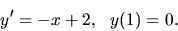 \begin{displaymath}y^\prime = -x+2, \ \ y(1)=0.\end{displaymath}