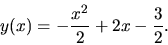 \begin{displaymath}y(x)= -\frac{x^2}{2}+2x-\frac32.\end{displaymath}