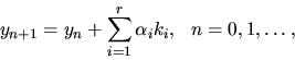 \begin{displaymath}y_{n+1} = y_n + \sum_{i=1}^r \alpha _i k_i, \ \ n=0,1,\dots, \end{displaymath}