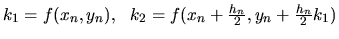 $k_1= f(x_n,y_n) ,\ \ k_2= f(x_n + \frac{h_n}{2}, y_n+
\frac{h_n}{2}k_1)$