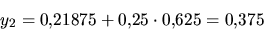 \begin{displaymath}y_2=0{,}21875+0{,}25\cdot 0{,}625 = 0{,}375 \end{displaymath}