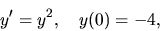 \begin{displaymath}
y^\prime = y^2,
\quad y(0)=-4,
\end{displaymath}