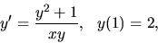 \begin{displaymath}
y^\prime = \frac{y^2+1}{xy},\ \ y(1)=2,
\end{displaymath}