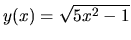 $ y(x)= \sqrt{5x^2-1}$