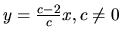 $ y=\frac{c-2}{c} x , c \neq 0$