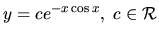 $ y= c e^{-x\cos x}, \ c \in \mathcal{R}$