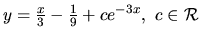 $ y=\frac{x}{3} -\frac19 + c e^{-3x},\ c \in \mathcal{R}$