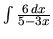 $\int \frac{6\,dx}{5 - 3x}$